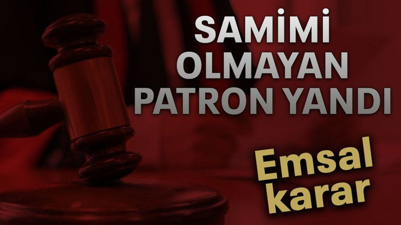 Samimi olmayan patron yandı